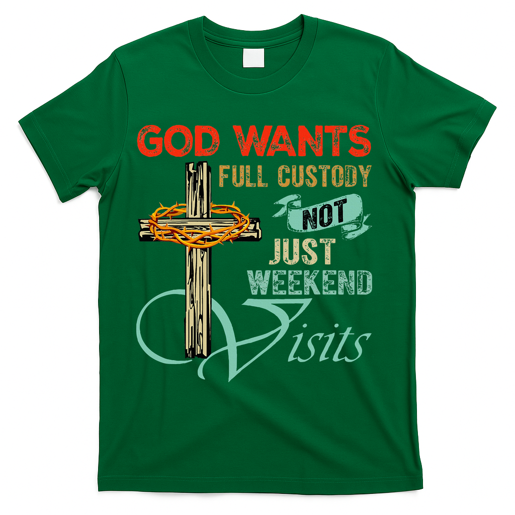 God Wants Full Custody Not Just Weekend Visits T-Shirt product image 2