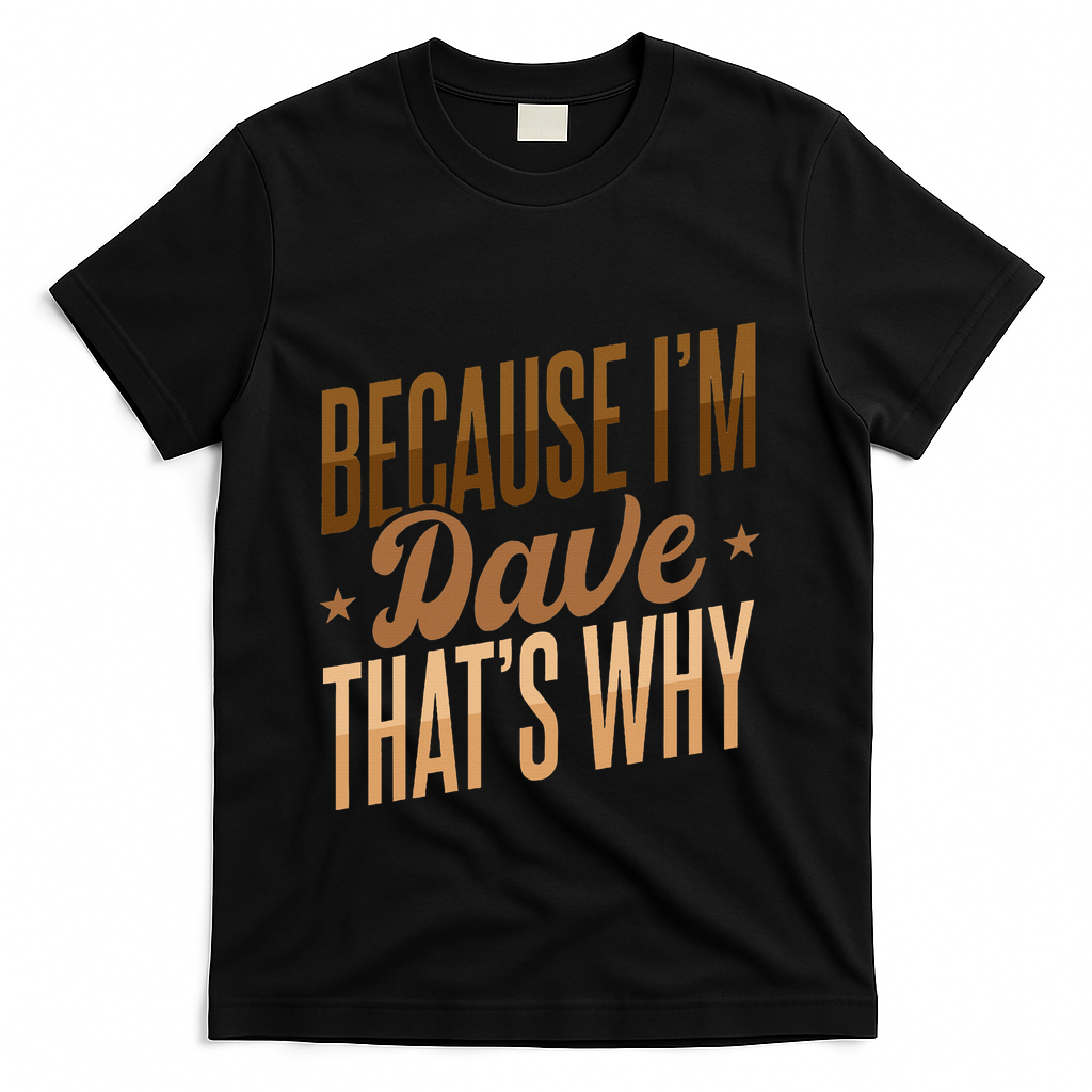 Because IM Dave ThatS Why T-Shirt product image 3
