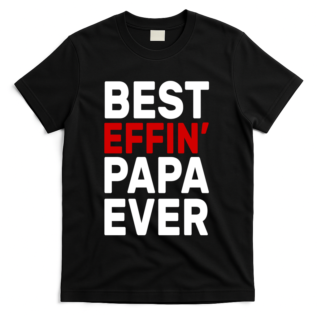 Best Effin Papa Ever T-Shirt product image 1