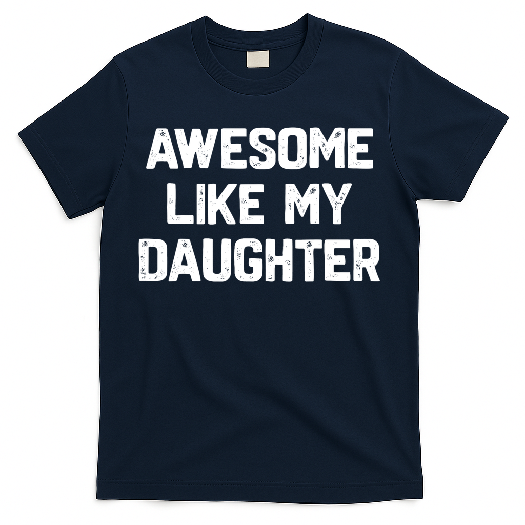 Awesome Like My Daughter Funny Fathers Day Gift Dad T-Shirt product image 1