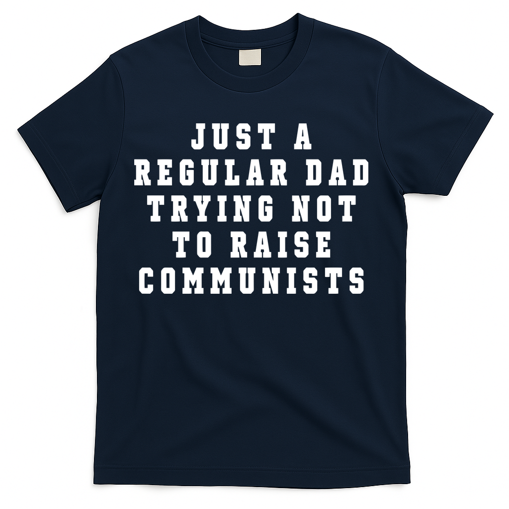 Just A Regular Dad Trying Not To Raise Communists T-Shirt product image 1