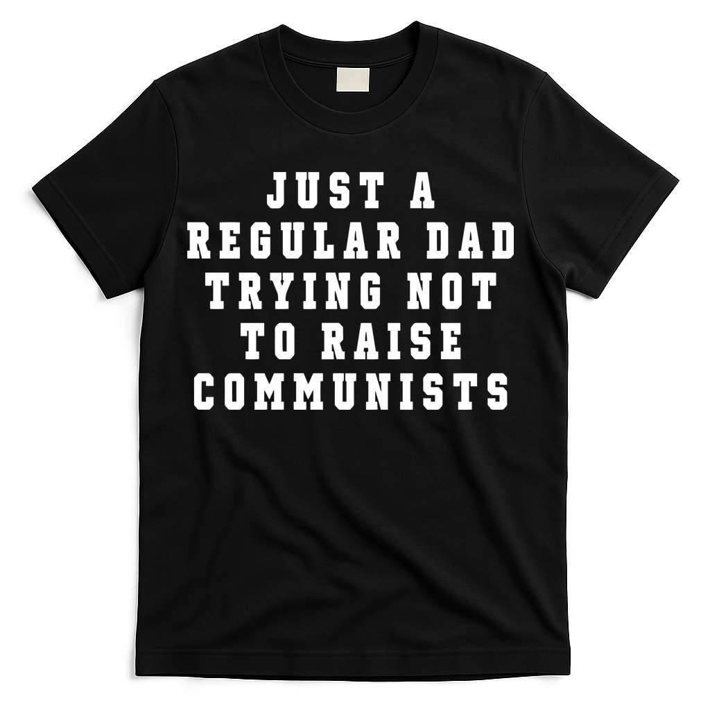 Just A Regular Dad Trying Not To Raise Communists T-Shirt product image 3