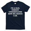 Im A Dad Nobody Understands How Hilarious I Am T-Shirt product image 1