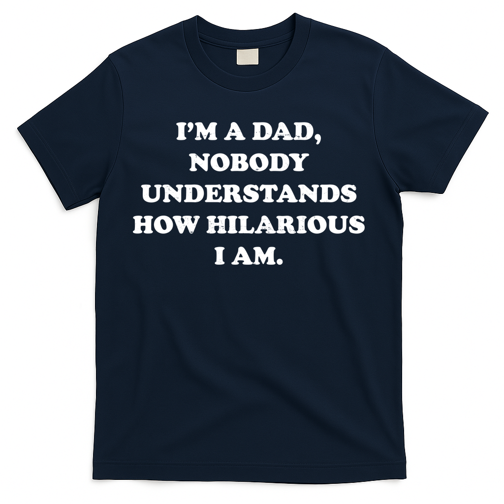 Im A Dad Nobody Understands How Hilarious I Am T-Shirt product image 1