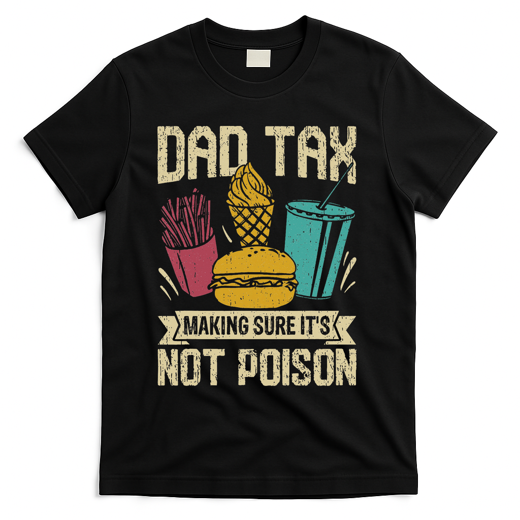 Dad Tax Making Sure It's Not Funny Father's Day T-Shirt product image 1