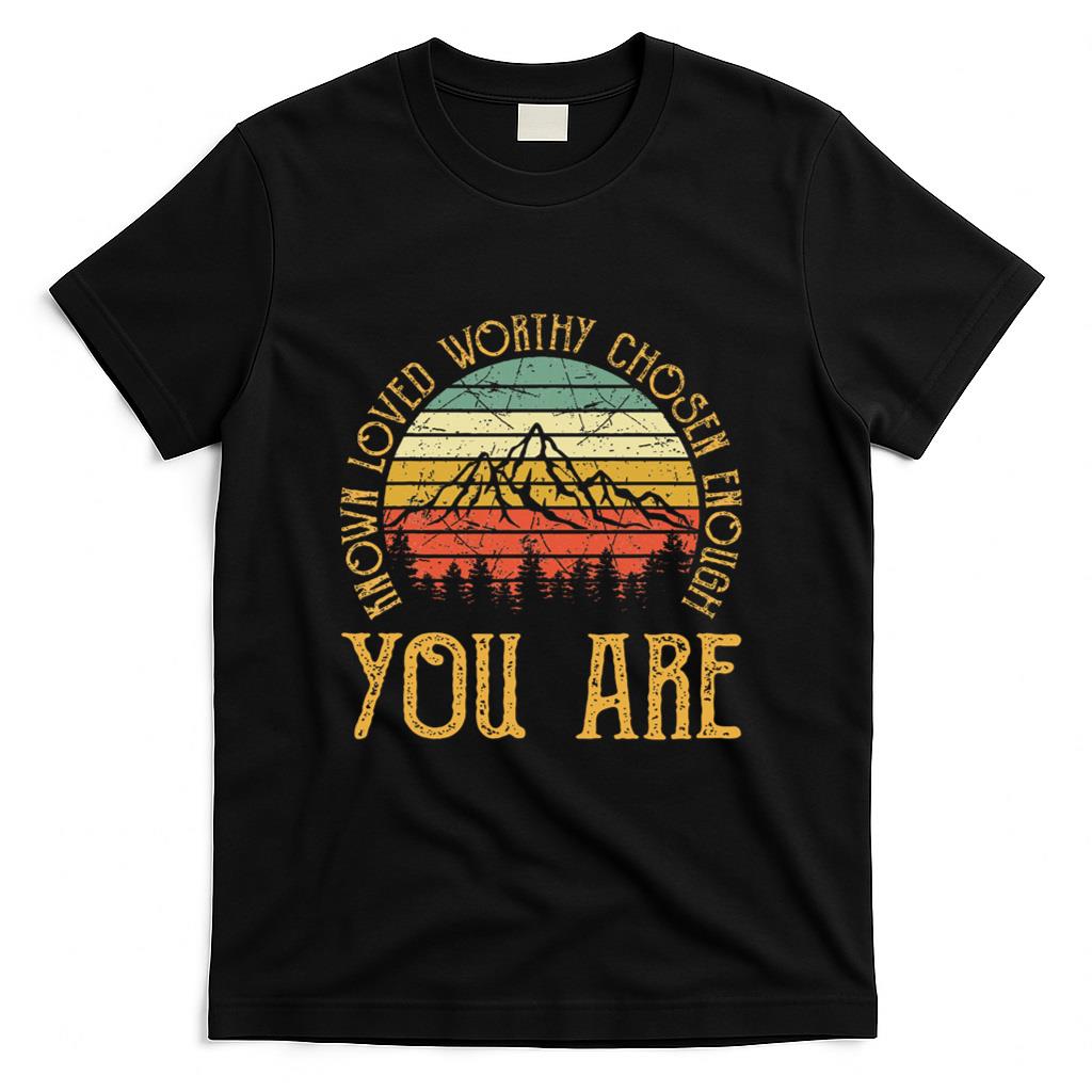 You Are Known Loved Worthy Chosen Enough Christian T-Shirt product image 1