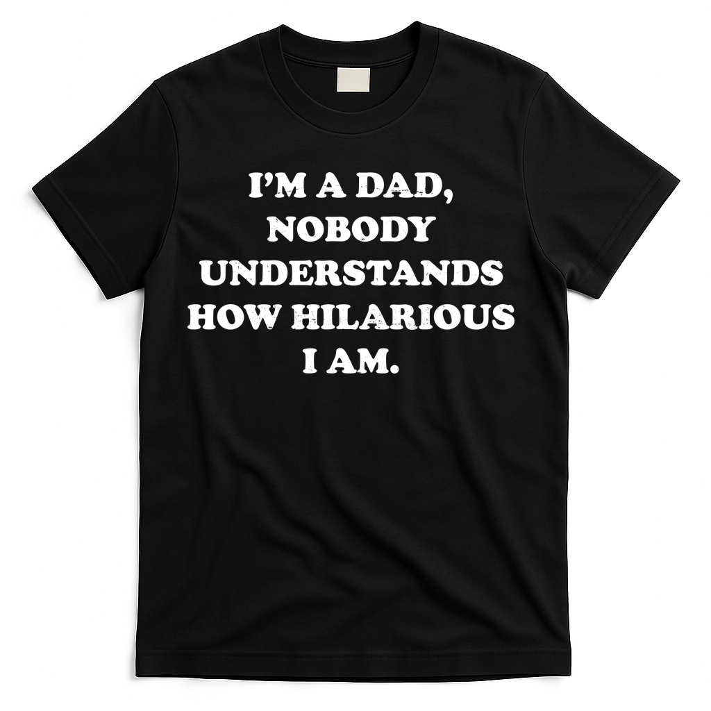 Im A Dad Nobody Understands How Hilarious I Am T-Shirt product image 2