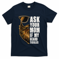Ask Your Mom If My Beard Tickles T-Shirt product image 1