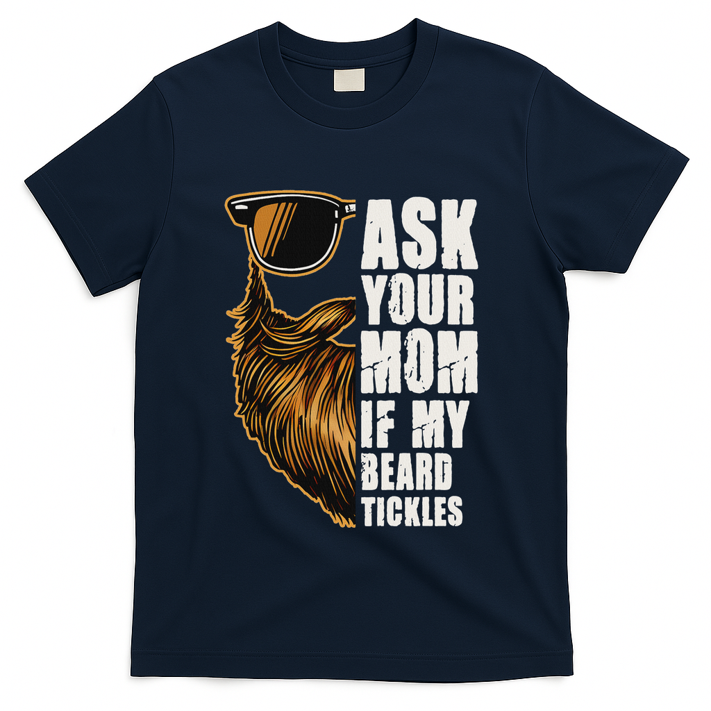 Ask Your Mom If My Beard Tickles T-Shirt product image 1