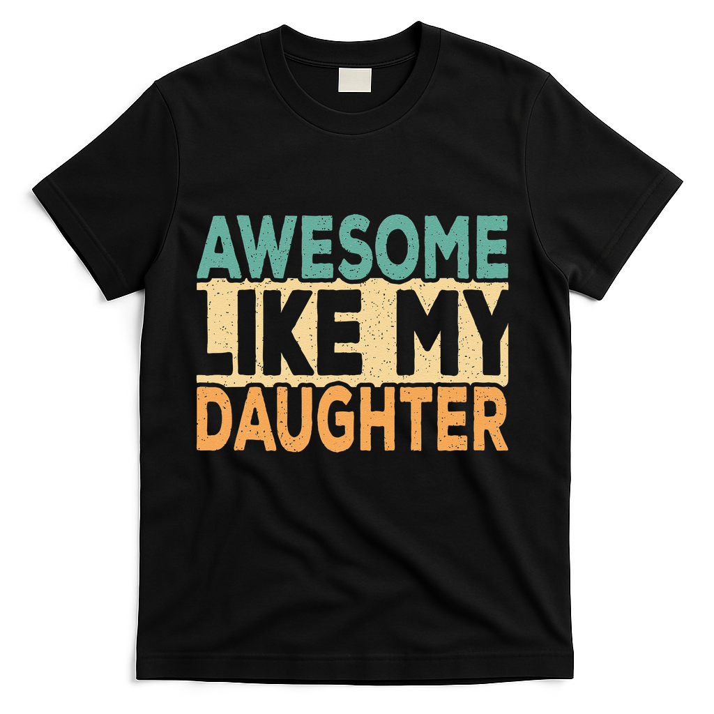 Awesome Like My Daughter Funny Dad Daddy Fathers Day T-Shirt product image 1