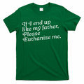 If I End Up Like My Father Please Euthanize Me Parent Joke product image 1
