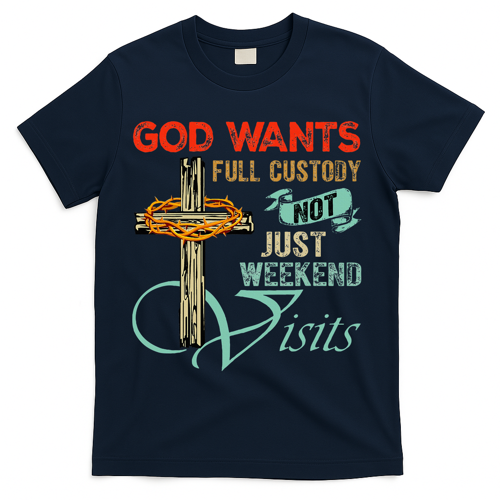 God Wants Full Custody Not Just Weekend Visits T-Shirt product image 3