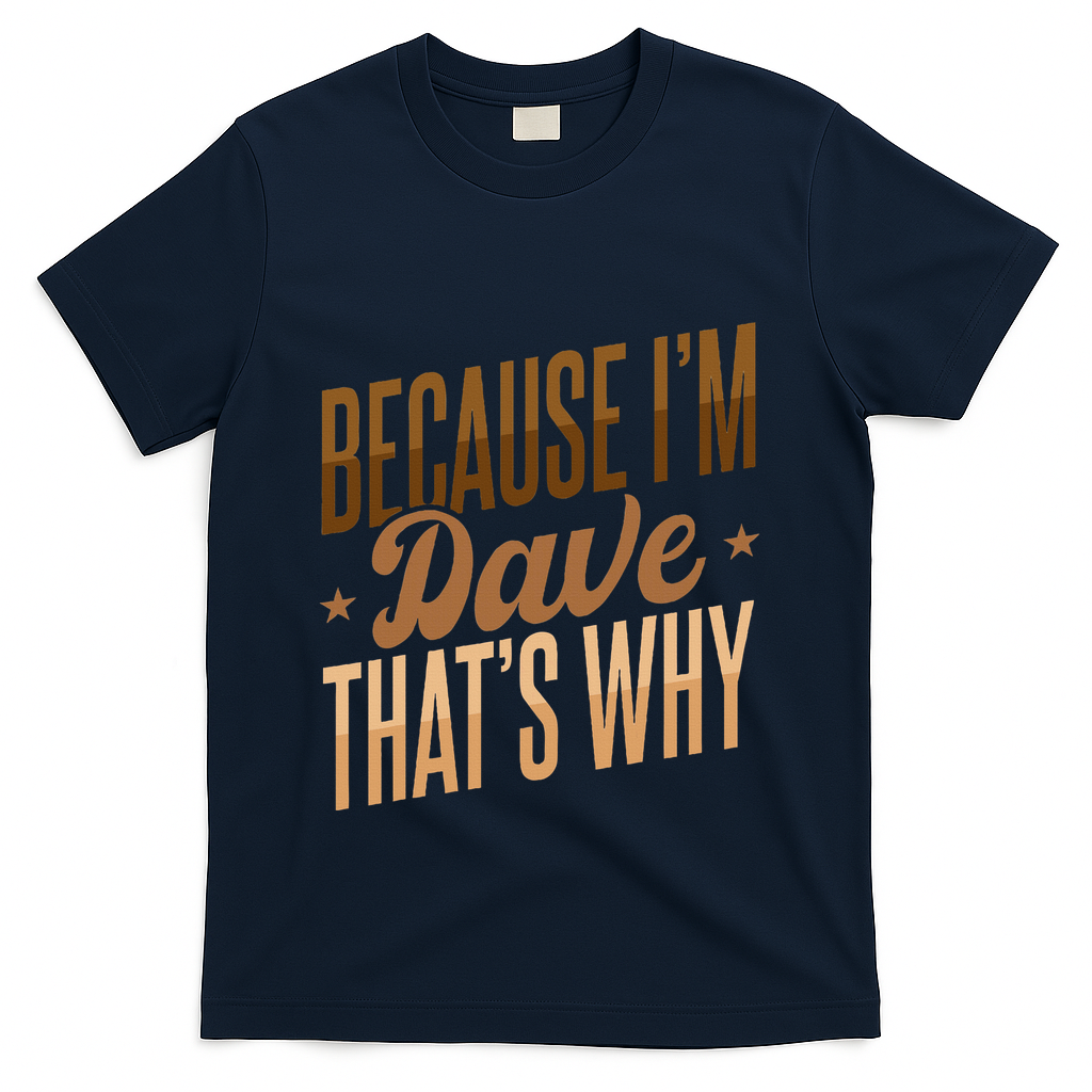 Because IM Dave ThatS Why T-Shirt product image 2