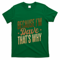 Because IM Dave ThatS Why T-Shirt product image 1