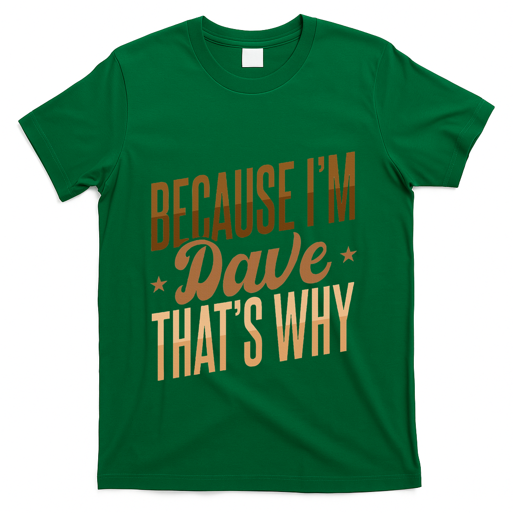 Because IM Dave ThatS Why T-Shirt product image 1
