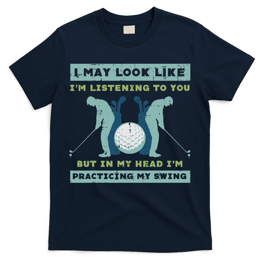Golf I May Look Listening Practicing My Swing Golfer Dad product image 1