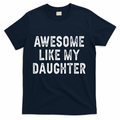 Awesome Like My Daughter Fathers Day Dad Gifts From T-Shirt product image 1
