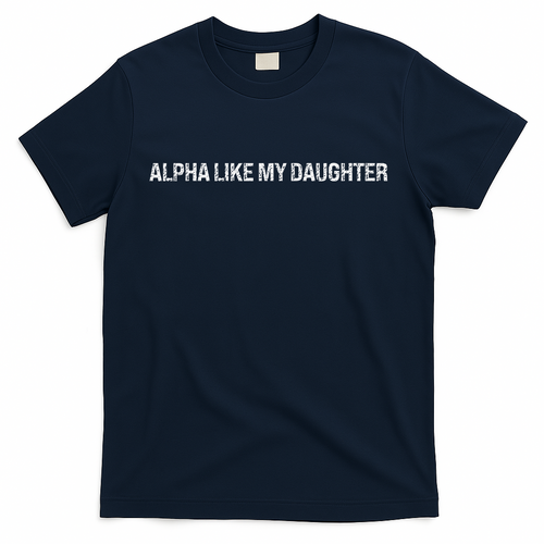 Alpha Like My Daughter Joke Dad Fathers Day Awesome Funny product image 2